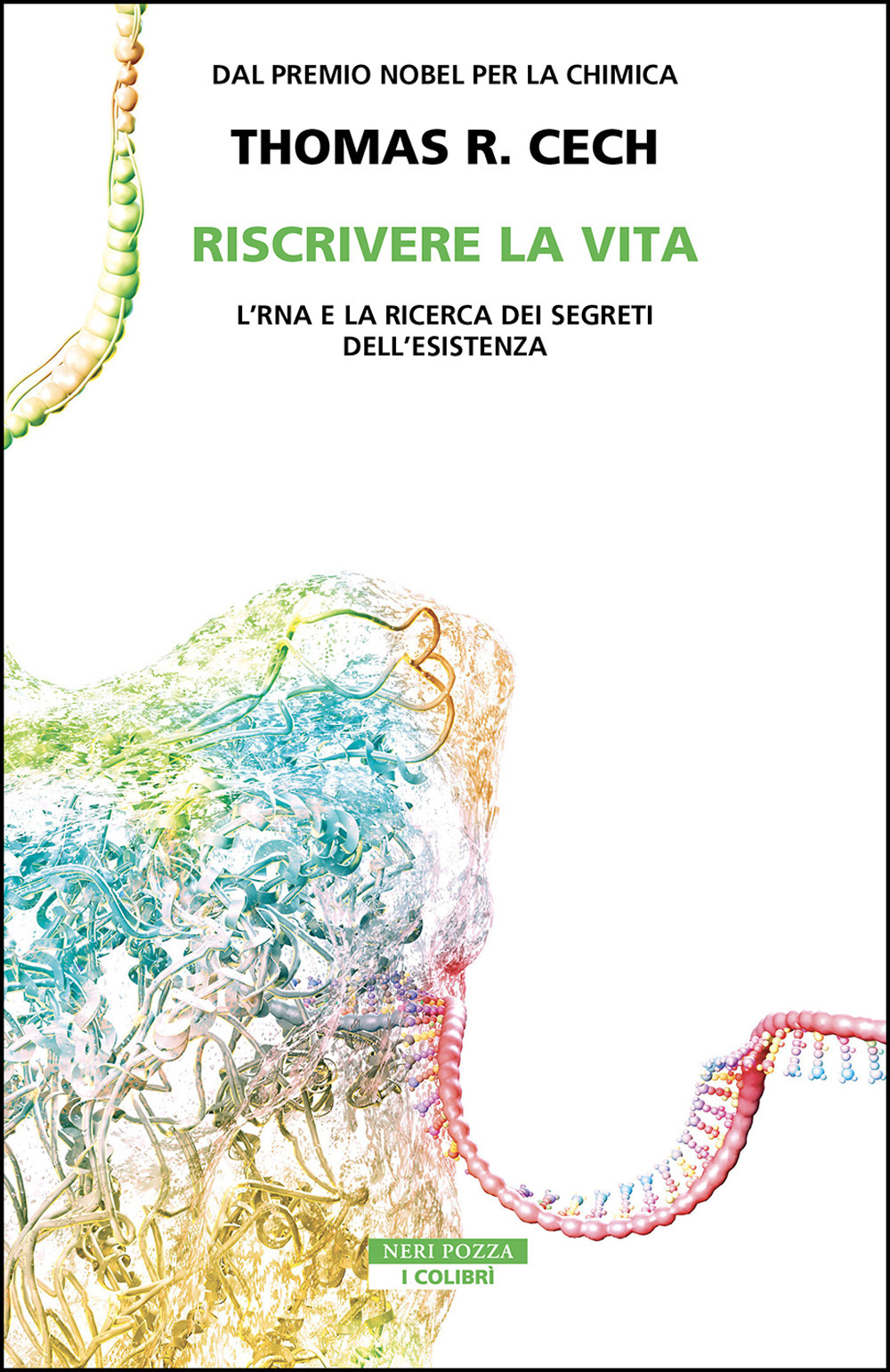 Riscrivere la vita. L'RNA e la ricerca dei segreti dell'esistenza