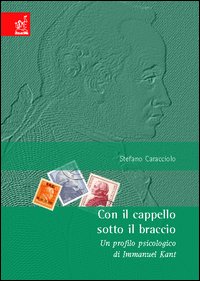 Con il cappello sotto il braccio. Un profilo psicologico di Immanuel Kant