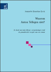 Waarom Anton Tellegen niet? De dood van tante Miesje: overpeinzingen rond de gemankeerde receptie van een roman