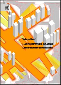 L'architettura grafica. Lezioni, seminari, comunicazioni