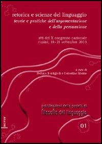 Retorica e scienze del linguaggio. Teorie e pratiche dell'argomentazione e della persuasione. Atti del 10° Congresso nazionale (Rimini, 19-21 settembre 2003)