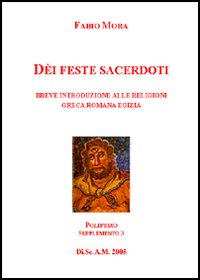 Dei, feste e sacerdoti. Breve introduzione alle religioni greca, romana ed egizia