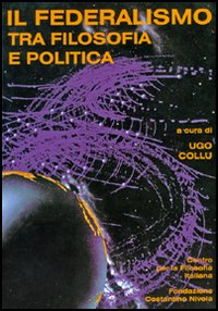 Il federalismo tra filosofia e politica. Atti del Convegno del Centro per la filosofia italiana (Budoni, 27-29 ottobre 1997)