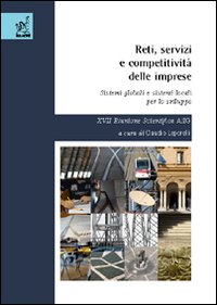 Reti, servizi e competitività delle imprese. Sistemi globali e sistemi locali per lo sviluppo. 17ª Riunione scientifica AiLG