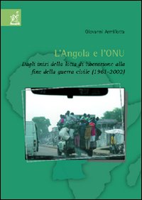 L'Angola e l'ONU. Dagli inizi della lotta di liberazione alla fine della guerra civile (1961-2002)