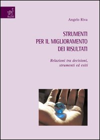 Strumenti per il miglioramento dei risultati. Relazioni tra decisioni, strumenti ed esiti