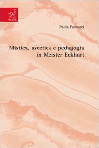 Mistica, ascetica e pedagogia in Meister Eckhart