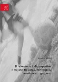 Il laboratorio ludico-sportivo e motorio tra corpo, movimento, emozione e cognizione