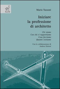 Iniziare la professione di architetto. Chi siamo. Con chi ci rapportiamo. Cosa facciamo. Quanto costiamo