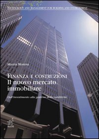 Finanza e costruzioni. Il nuovo mercato immobiliare: dall'investimento alla gestione della redditività