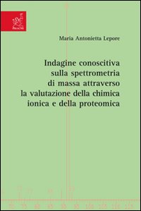 Indagine conoscitiva sulla spettrometria di massa attraverso la valutazione della chimica ionica e della proteomica