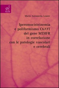 Iperomocisteinemia e poliformismo C677T del gene MTHFR in correlazione con le patologie vascolari e cerebrali