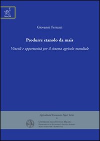 Produrre etanolo da mais. Vincoli e opportunità per il sistema agricolo mondiale