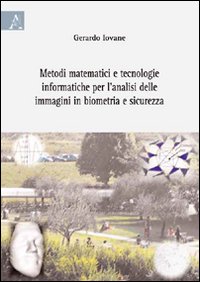 Metodi matematici e tecnologie informatiche per l'analisi delle immagini in biometria e sicurezza