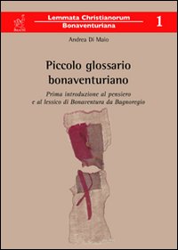 Piccolo glossario bonaventuriano. Prima introduzione al pensiero e al lessico di Bonaventura da Bagnoregio