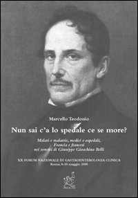 Nun sai c'a lo spedale ce se more? Malati e malattie, medici e ospedali, Francia e francesi nei sonetti di Giuseppe Gioachino Belli