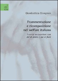 Frammentazione e ricomposizione nel welfare italiano. I servizi sociosanitari visti dal di dentro e dal di fuori