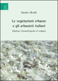 Le vegetazioni erbacee e gli arbusteti italiani. Tipologie fitosociologiche ed ecologia