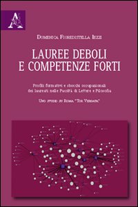 Lauree deboli e competenze forti. Profili formativi e sbocchi occupazionali dei laureati nelle Facoltà di lettere e filosofia. Uno studio su Roma «Tor Vergata»