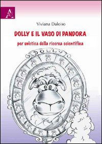 Dolly e il vaso di Pandora. Per un'etica della ricerca scientifica