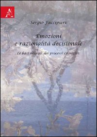 Emozioni e razionalità decisionale. Le basi neurali dei processi cognitivi