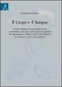 Il corpo e il sangue. Forme religiose di automortificazione e traiettorie simboliche nelle tradizioni popolari del Mezzogiorno d'Italia e delle isole Filippine