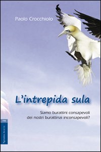 L'intrepida sula. Siamo burattini consapevoli dei nostri burattinai inconsapevoli?