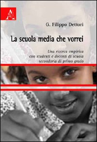 La scuola media che vorrei. Una ricerca empirica con studenti e docenti di scuola secondaria di primo grado