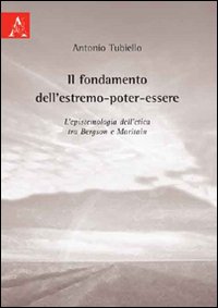 Il fondamento dell'estremo-poter-essere. L'epistemologia dell'etica tra Bergson e Maritain