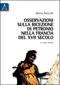 Osservazioni sulla ricezione di Petronio nella Francia del XVII secolo. Il caso Nodot