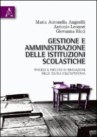 Gestione e amministrazione delle istituzioni scolastiche. Processi e percorsi di innovazione nella scuola dell'autonomia