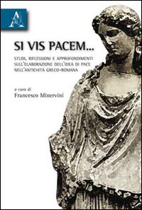 Si vis pacem... Studi, riflessioni e approfondimenti sull'elaborazione dell'idea di pace nell'antichità greco-romana