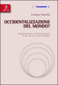 Occidentalizzazione del mondo? Cosmopolitismo e interculturalità. Le vie per un futuro possibile