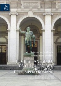 Il cristianesimo da culto proibito a religione dell'impero romano. La nascita del potere della Chiesa nel IV secolo d. C.