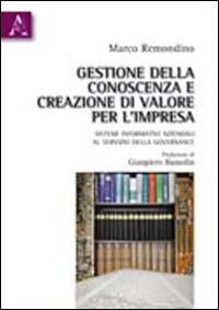 Gestione della conoscenza e creazione di valore per l'impresa. Sistemi informativi aziendali al servizio della governance