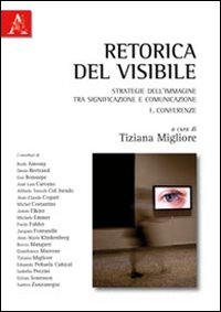 Retorica del visibile. Strategie dell'immagine tra significazione e comunicazione. Vol. 1: Conferenze