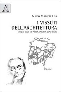 I vissuti dell'architettura. Cinque diadi di protagonisti a confronto