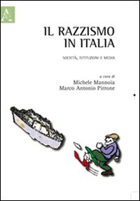 Il razzismo in Italia. Società, istituzioni e media