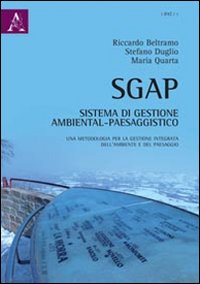 SGAP. Sistema di gestione ambiental-paesaggistico. Una metodologia per la gestione integrata dell'ambiente e del paesaggio