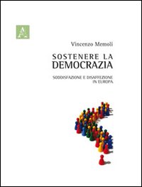 Sostenere la democrazia. Soddisfazione e disaffezione in Europa