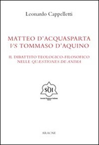 Matteo d'Acquasparta vs Tommaso d'Aquino. Il dibattito teologico-filosofico nelle «questiones de anima»