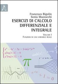 Esercizi di calcolo differenziale e integrale. Vol. 1: Funzioni di una variabile reale