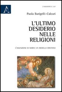 L'ultimo desiderio nelle religioni. L'assunzione di Maria, un modello cristiano