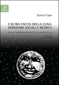 L'altra faccia della luna. Operatori sociali e ricerca. Per una «professionalizzazione» della ricerca sociale