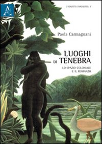 Luoghi di tenebra. Lo spazio coloniale e il romanzo