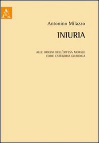 Iniuria. Alle origini dell'offesa morale come categoria giuridica