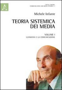 Teoria sistemica dei media. Vol. 1: Luhmann e la comunicazione