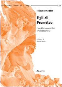 Figli di Prometeo. Etica della responsabilità e ricerca scientifica