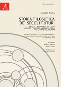 Storia filosofica dei secoli futuri. Fino all'anno dell'E.V. 2222 ovvero fino alla vigilia in circa della fine del mondo (rist. anast.)