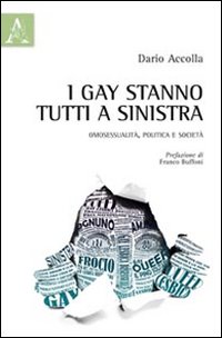 I gay stanno tutti a sinistra. Omosessualità, politica e società